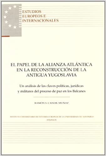 El papel de la alianza atlántica en la reconstrucción de la antigua Yugoslavia. 9788498492767