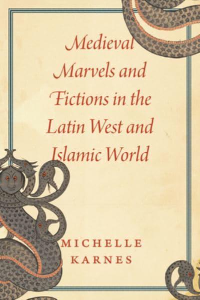 Medieval marvels and fictions in the latin west and islamic world. 9780226819754