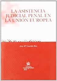 La asistencia judicial penal en la Unión Europea. 9788484429319