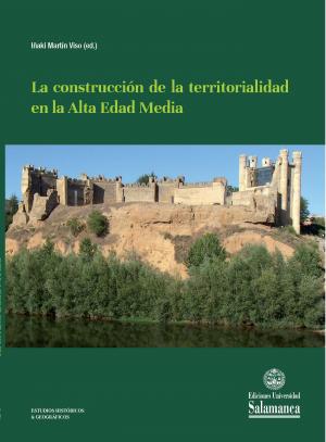 La construcción de la territorialidad en la Alta Edad Media. 9788413112831
