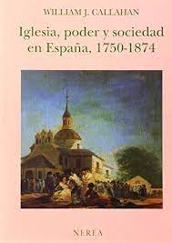 Iglesia, poder y sociedad en España, 1750-1874. 9788486763121