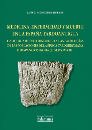 Medicina, enfermedad y muerte en la España Tardoantigua. 9788490121269