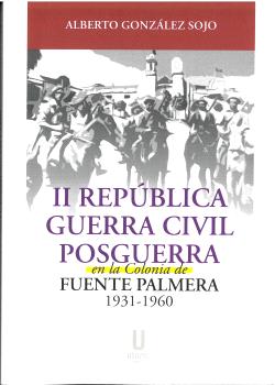 II República, Guerra Civil y posguerra en la Colonia de Fuente Palmera. 9788412516692