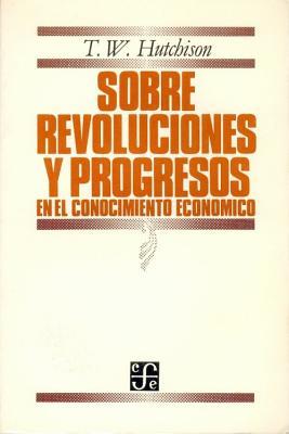 Sobre revoluciones y progresos en el conocimiento económico. 9789681618704