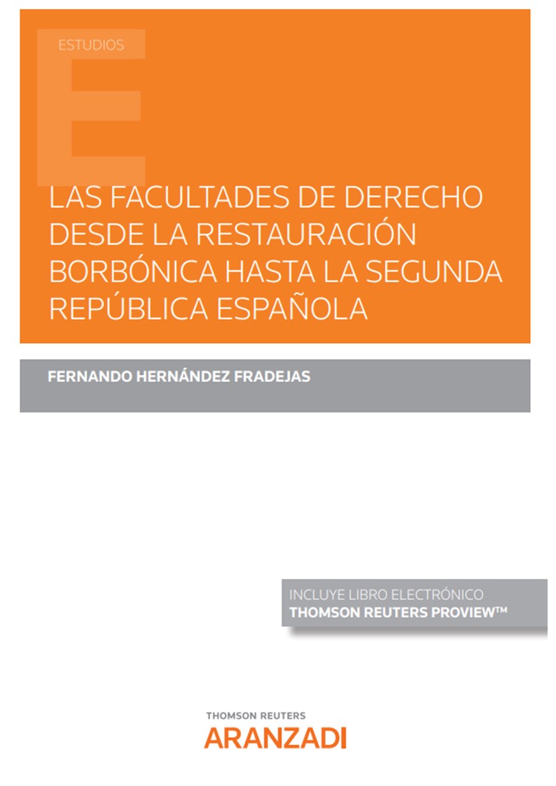 Las Facultades de Derecho desde la Restauración Borbónica hasta la Segunda República española. 9788411243711