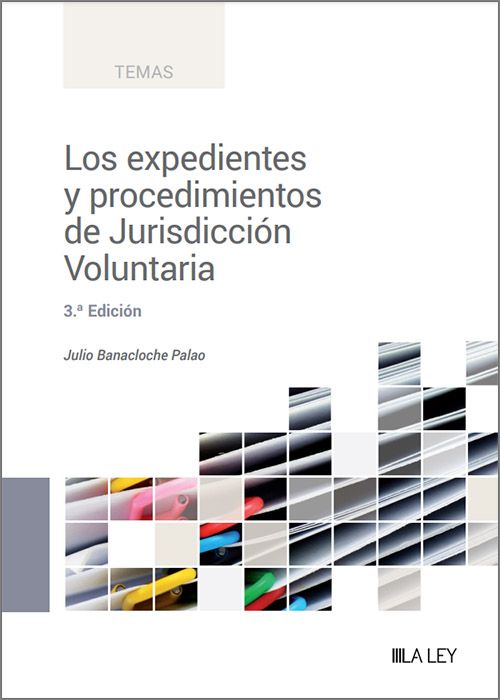 Los expedientes y procedimientos de Jurisdicción Voluntaria. 9788419905017