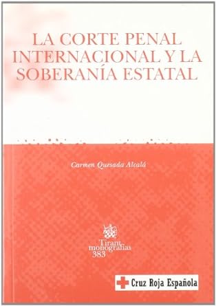 La Corte Penal Internacional y la soberanía estatal. 9788484563778