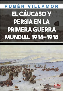 El Cáucaso y Persia en las Primera Guerra Mundial, 1914-1918. 9788417859787