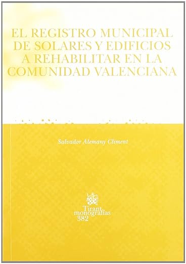 El Registro Municipal de solares y edificios a rehabilitar en la Comunidad Valenciana. 9788484563761