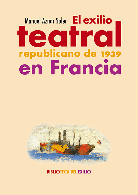 El exilio teatral republicano de 1939 en Francia. 9788419791863