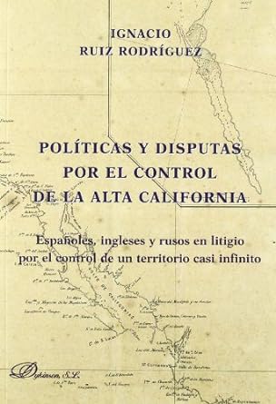 Políticas y disputas por el control de la Alta California. 9788499822044