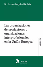 Las organizaciones de productores y organizaciones interprofesionales en la Unión Europea. 9788419773746