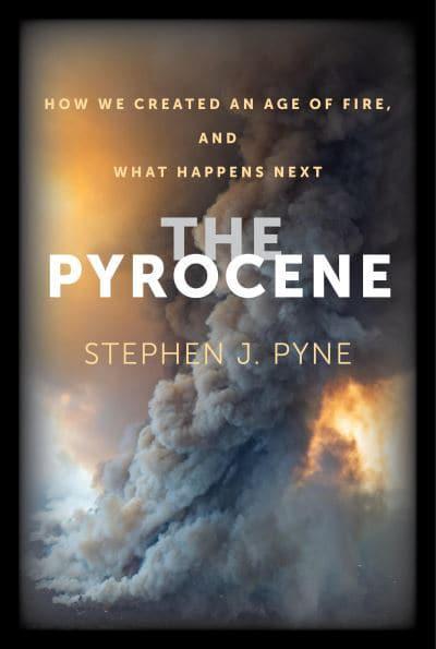 The pyrocene. 9780520391635