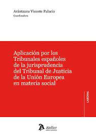 Aplicación por los Tribunales españoles de la jurisprudencia del Tribunal de Justicia de la Unión Europea en materia social. 9788418780882