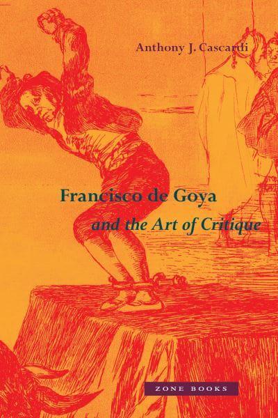 Francisco de Goya and the art of critique. 9781942130697