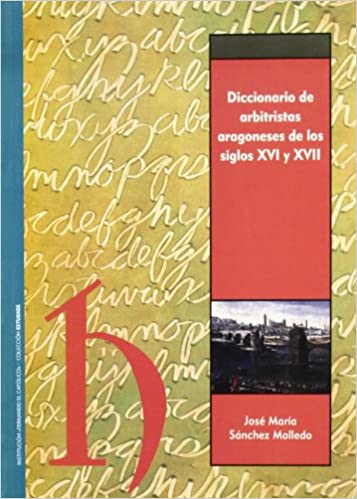 Diccionario de arbitristas aragoneses de los siglos XVI y XVII