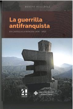 La guerrilla antifranquista en Castilla La Mancha (1939-1952). 9788490445587