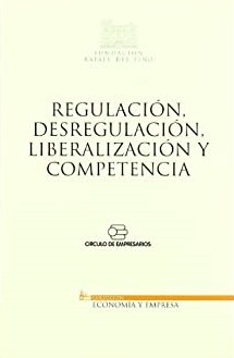 Regulación, desregulación, liberalización y competencia. 9788497683098