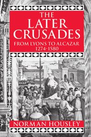 The Later Crusades, 1274-1580. From Lyons to Alcazar.