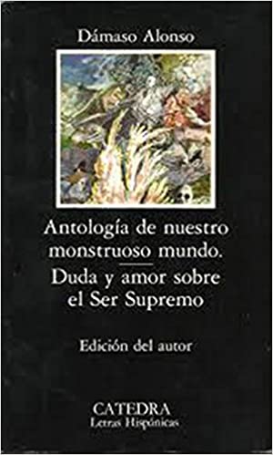 Antología de nuestro monstruoso mundo.  Duda y amor sobre el Ser Supremo. 9788437605494