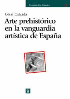 Arte prehistórico en la vanguardia artística de España. 9788437623399