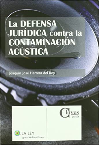 La defensa jurídica contra la contaminación acústica. 9788497259941