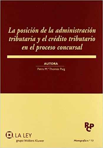 La posición de la administración tributaria y el crédito tributario en el proceso concursal. 9788481268393