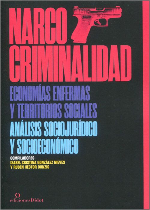 Narcocriminalidad: economía enfermas y territorios sociales. 9789878949048