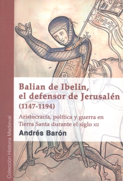 Balian de Ibelin, el defensor de Jerusalén (1147-1194). 9788412553383