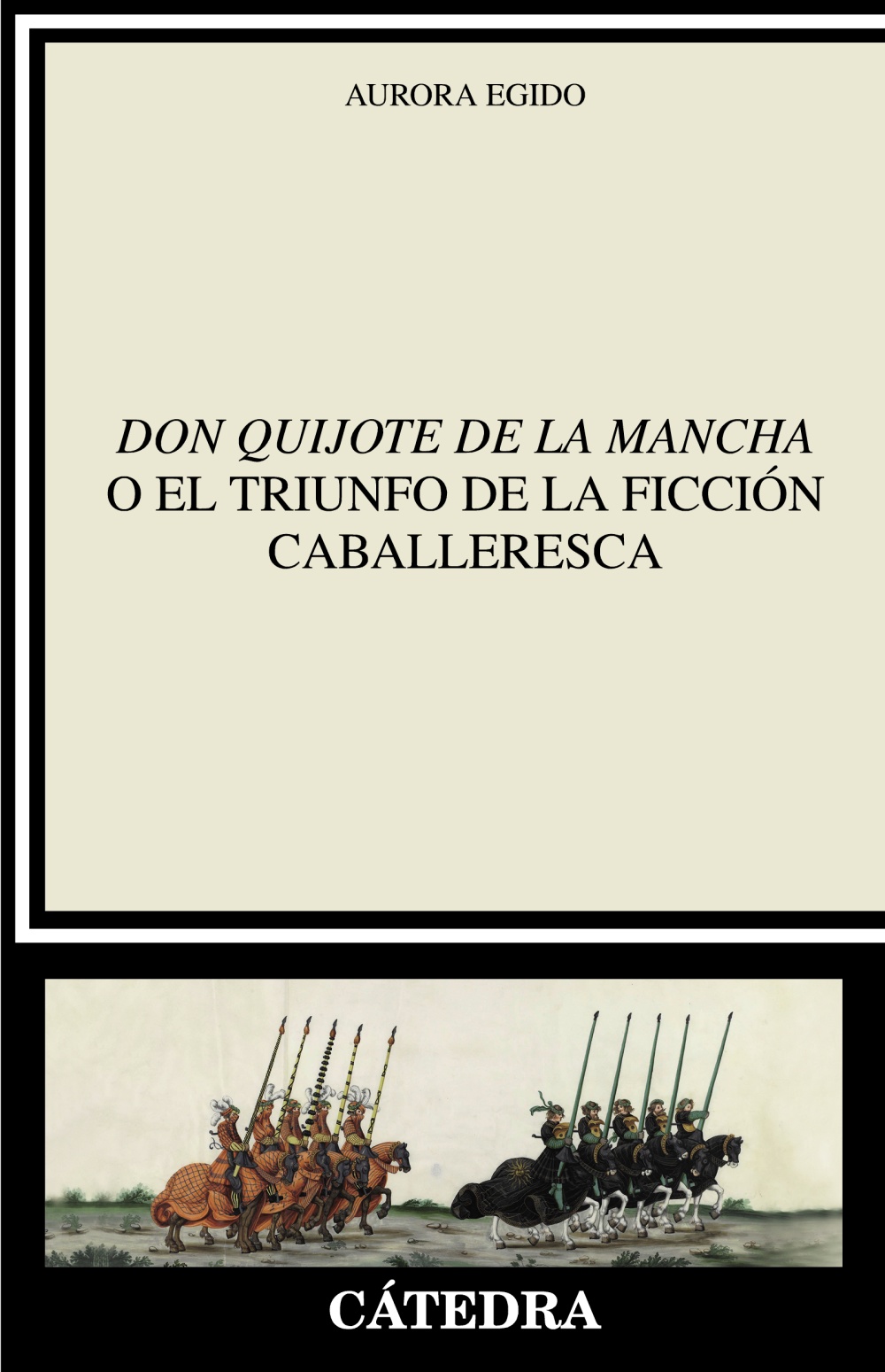 "Don Quijote de la Mancha" o el triunfo de la ficción caballeresca. 9788437645872