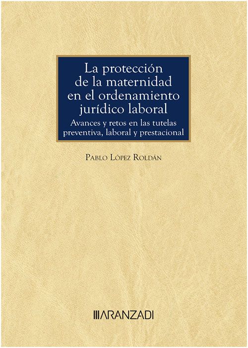 La protección de la maternidad en el ordenamiento jurídico laboral. 9788411251273