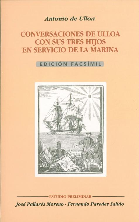 Conversaciones de Ulloa con sus tres hijos en servicio de la Marina instructivas y curiosas, sobre las navegaciones y modo de hacerlas, el pilotage y la maniobra. 9788477868552