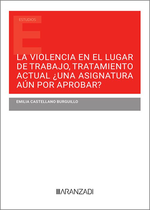 La violencia en el lugar de trabajo, tratamiento actual ¿una asignatura aún por aprobar? . 9788411253963