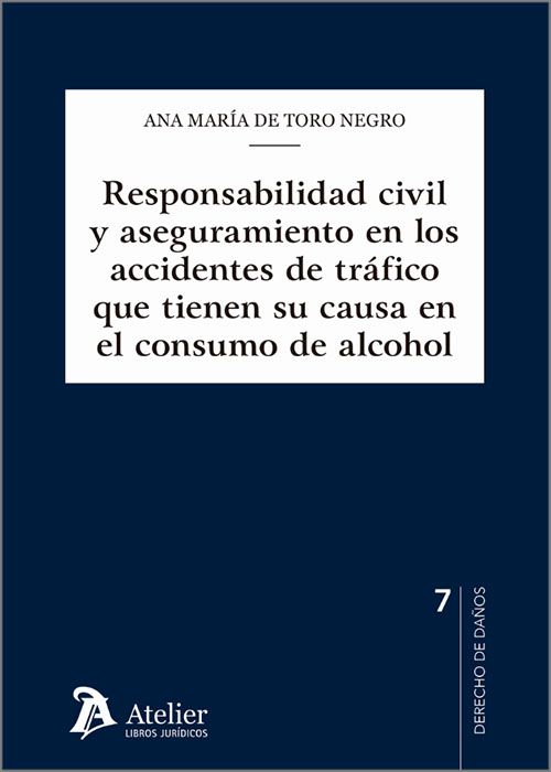 Responsabilidad civil y aseguramiento en los accidentes de tráfico que tienen su causa en el consumo de alcohol. 9788419773050