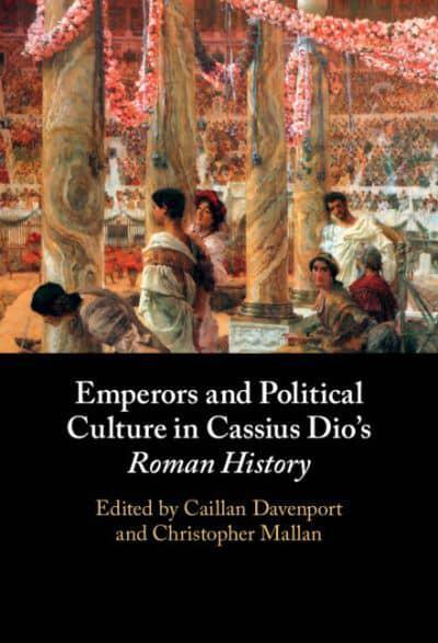  Emperors and political culture in Cassius Dio's Roman history. 9781108926232