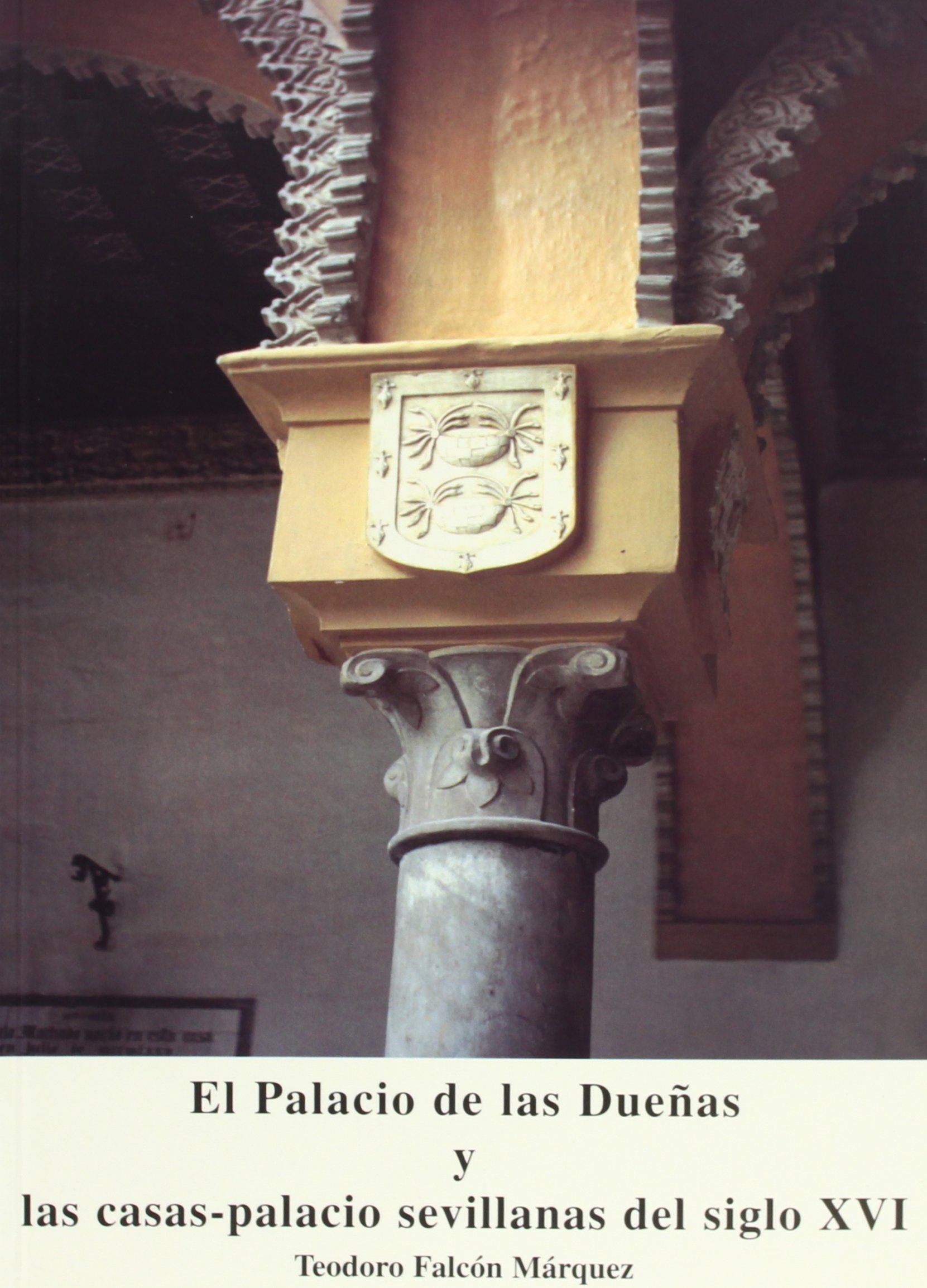 El Palacio de las Dueñas y las casas-palacios sevillanas del siglo XVI. 9788495278470