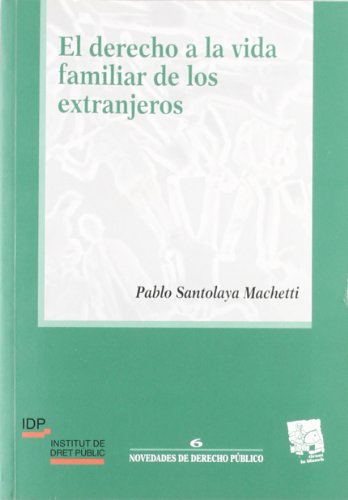 El derecho a la vida familiar de los extranjeros. 9788484429685