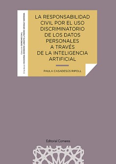 La responsabilidad civil por el uso discriminatorio de los datos personales a través de la inteligencia artificial. 9788413695037