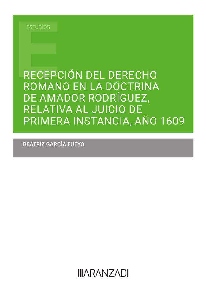 Recepción del Derecho Romano en la doctrina de Amador Rodríguez, relativa al juicio de primera instancia, año 1609. 9788411633369