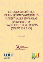 Estudio diacrónico de locuciones nominales y adjetivales españolas en diferentes tradiciones discursivas (Siglos XVI a XX)