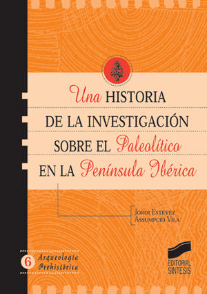Una historia de la investigación sobre el paleolítico en la Península Ibérica. 9788497563697