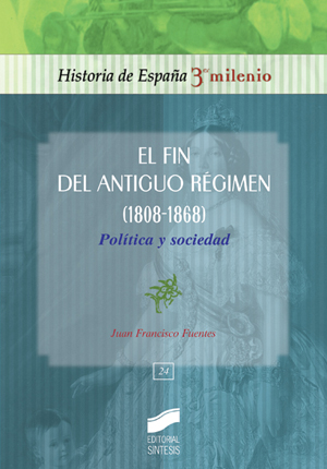 El fin del Antiguo Régimen (1808-1868). 9788497565158