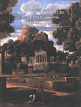 Art and Architecture in France, 1500-1700. 9780300077483