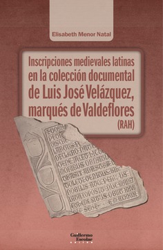 Inscripciones medievales latinas en la colección documental de Luis José Velázquez, marqués de Valdeflores (RAH). 9788418981487