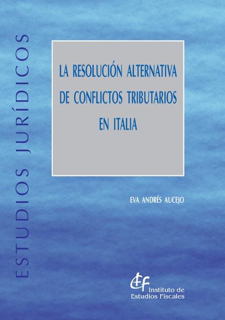 La resolución alternativa de conflictos tributarios en Italia. 9788480082723