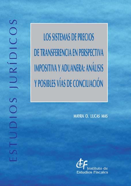 Los sistemas de precios de transferencia en perspectiva impositiva y aduanera. 9788480082730