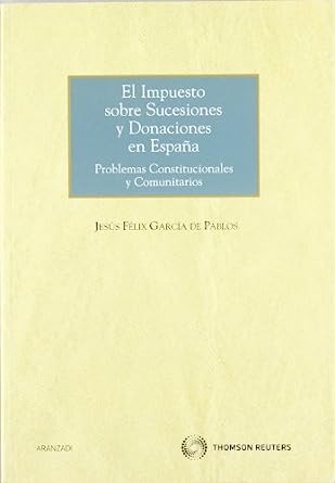 El impuesto sobre sucesiones y donaciones en España. 9788499034911