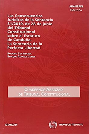Las consecuencias jurídicas de la sentencia 31/2010, de 28 de junio del Tribunal Constitucional sobre el Estatuto de Cataluña. 9788499037240