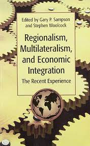 Regionalism, multilateralism, and economic integration