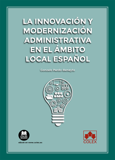 La innovación y modernización administrativa en el ámbito local español. 9788413599519